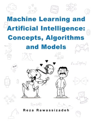 Machine Learning and Artificial Intelligence: Concepts, Algorithms and Models by Rawassizadeh, Reza