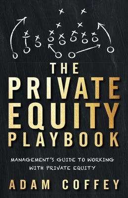 The Private Equity Playbook: Management's Guide to Working with Private Equity by Coffey, Adam