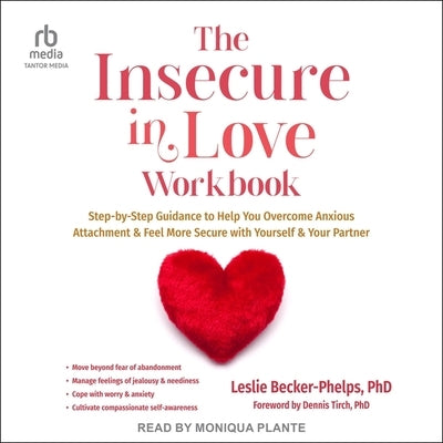The Insecure in Love Workbook: Step-By-Step Guidance to Help You Overcome Anxious Attachment and Feel More Secure with Yourself and Your Partner by Becker-Phelps, Leslie
