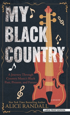 My Black Country: A Journey Through Country Music's Black Past, Present, and Future by Randall, Alice