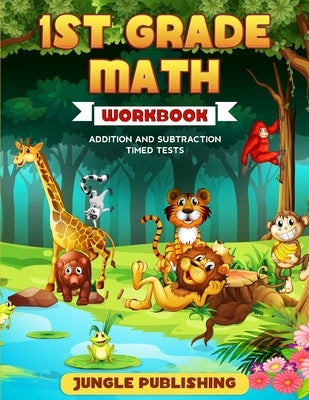 1st Grade Math Workbook: Addition and Subtraction Practice Book Ages 6-7 Homeschooling Materials Digits 0-10 Grade 1, Number Bonds, Drills, Tim by Publishing, Jungle