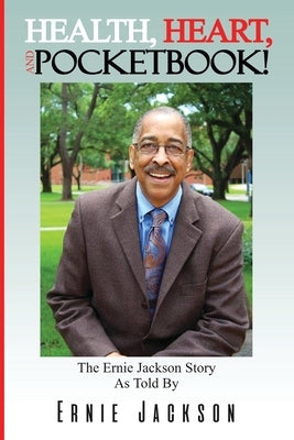 Health, Heart, and Pocketbook: The Ernie Jackson story told by Ernie Jackson by Jackson, Ernest