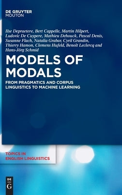 Models of Modals: From Pragmatics and Corpus Linguistics to Machine Learning by Depraetere, Ilse