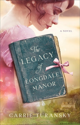 The Legacy of Longdale Manor by Turansky, Carrie