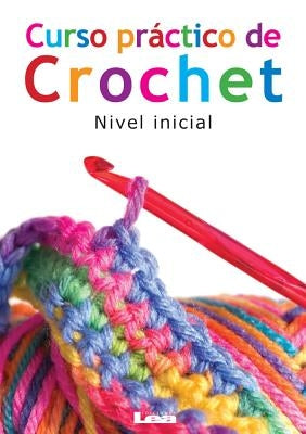 Curso Práctico de Crochet: Nivel Inicial by Gabriela Del Pilar, Rosales