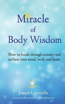 Miracle of Body Wisdom by Lauricella, Joseph