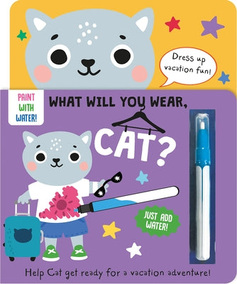 What Will You Wear, Cat? a Magic Water Painting Book about Going on Vacation! by Button, Katie