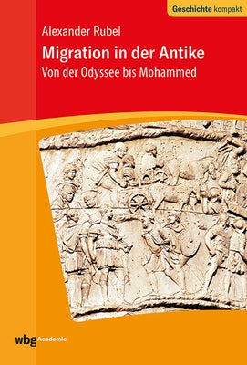 Migration in Der Antike: Von Der Odyssee Bis Mohammed by Rubel, Alexander