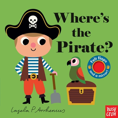 Where's the Pirate?: (An Interactive, Sensory Lift-The-Flap Book with Felt Flaps and a Mirror for Babies & Toddlers. Pirate Friends Include a Monkey, by Arrhenius, Ingela P.