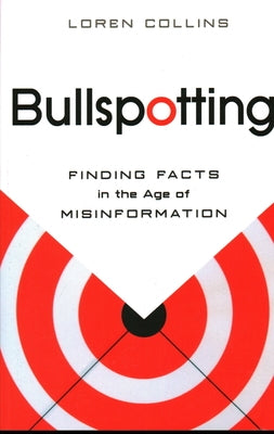 Bullspotting: Finding Facts in the Age of Misinformation by Collins, Loren