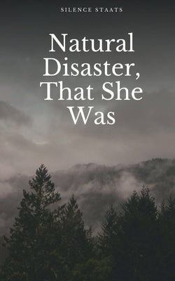 Natural Disaster, That She Was by Staats, Silence