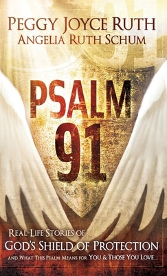 Psalm 91: Real-Life Stories of God's Shield of Protection and What This Psalm Means for You & Those You Love by Ruth, Peggy Joyce