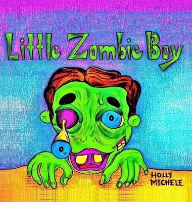 Little Zombie Boy: A Zombie Adventure for Children by Michele, Holly