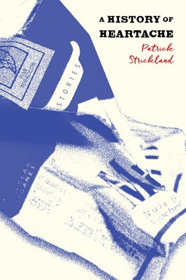 A History of Heartache by Strickland, Patrick