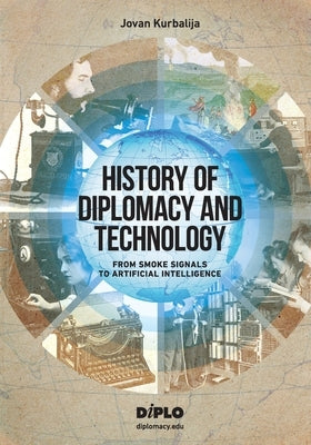 History of Diplomacy and Technology by Kurbalija, Jovan