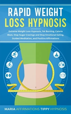 Rapid Weight Loss Hypnosis by Tippy Hypnosis, Maria Affirmations