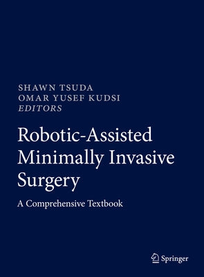 Robotic-Assisted Minimally Invasive Surgery: A Comprehensive Textbook by Tsuda, Shawn