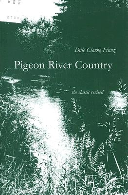 Pigeon River Country: A Michigan Forest by Franz, Dale Clarke