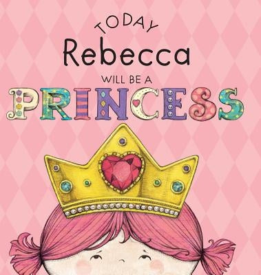 Today Rebecca Will Be a Princess by Croyle, Paula