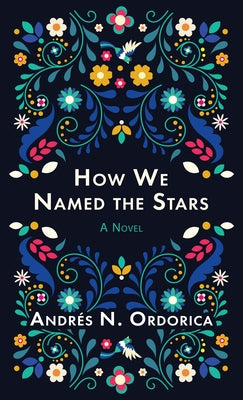 How We Named the Stars by Ordorica, Andr&#195;&#169;s N.