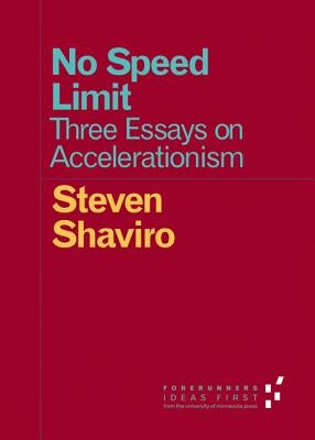 No Speed Limit: Three Essays on Accelerationism by Shaviro, Steven