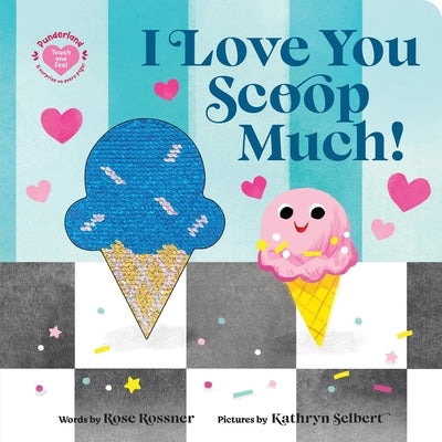 I Love You Scoop Much! by Rossner, Rose