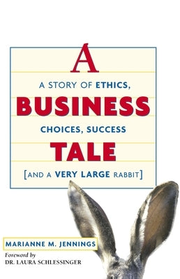 A Business Tale: A Story of Ethics, Choices, Success -- And a Very Large Rabbit by Jennings, Marianne M.