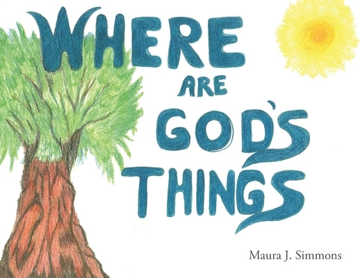 Where Are God's Things by Simmons, Maura J.