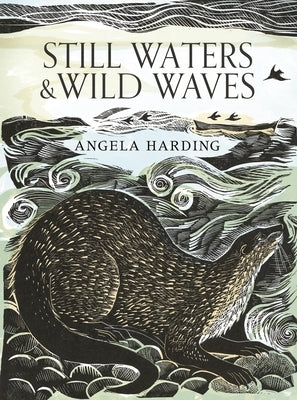 Still Waters & Wild Waves: The Beautiful New Book from Printmaker and Illustrator Angela Harding by Harding, Angela