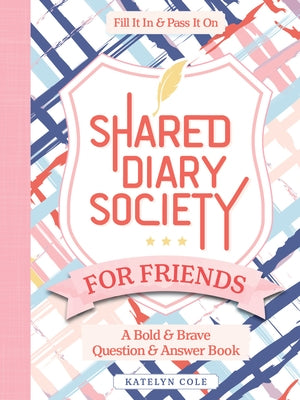Shared Diary Society for Friends: A Bold & Brave Question & Answer Book--Fill It in & Pass It on by Better Day Books