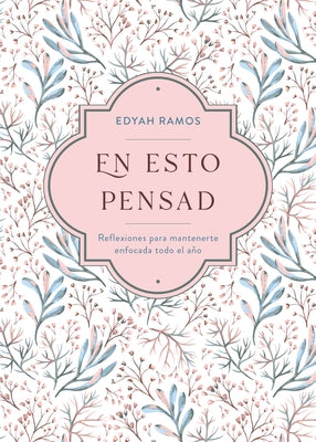 En Esto Pensad: Un Año de Reflexiones Para Mantenerte Enfocada En Dios by Ramos, Edyah