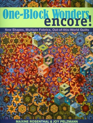 One-Block Wonders Encore! - Print-On-Demand Edition: New Shapes, Multiple Fabrics, Out-Of-This-World Quilts by Rosenthal, Maxine