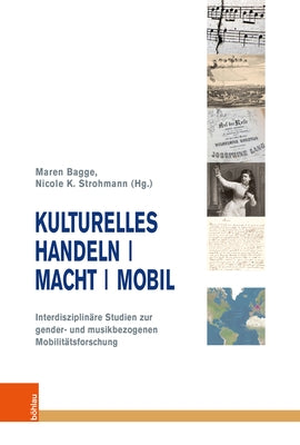 Kulturelles Handeln / Macht / Mobil: Interdisziplinare Studien Zur Gender- Und Musikbezogenen Mobilitatsforschung by Bagge, Maren