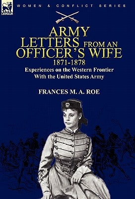 Army Letters From an Officer's Wife, 1871-1888: Experiences on the Western Frontier With the United States Army by Roe, Frances M. a.