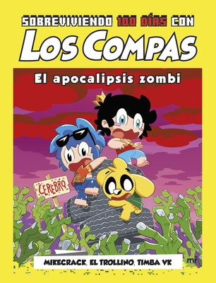 Sobreviviendo 100 D?as Con Los Compas: El Apocalipsis Zombi / 100 Day of Survival with Los Compas: Zombie Apocalypse by Los Compas Mikecrack El Trollino Y Timba