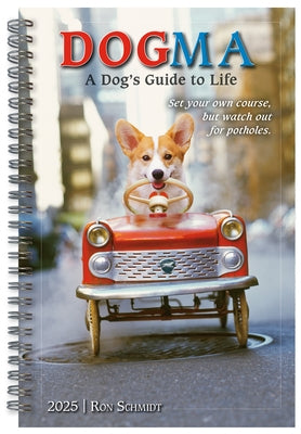 2025 Dogma: A Dog's Guide to Life -- Ron Schmidt Classic Engagement by Schmidt, Ron
