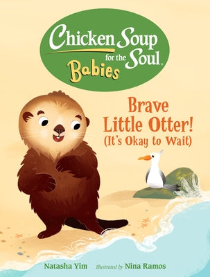 Chicken Soup for the Soul Babies: Brave Little Otter! (Its Okay to Wait) by Yim, Natasha