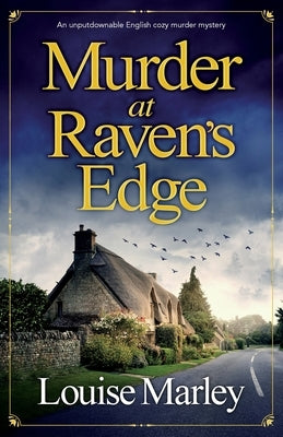 Murder at Raven's Edge: An unputdownable English cozy murder mystery by Marley, Louise