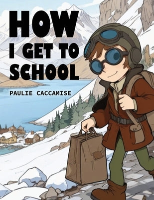 How I Get To School by Caccamise, Paulie