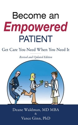 Become an Empowered Patient: Get Care You Need When You Need It by Waldman, Deane