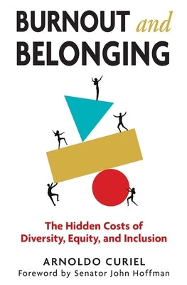 Burnout and Belonging: The Hidden Cost of Diversity, Equity, and Inclusion by Curiel, Arnoldo