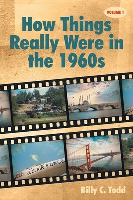 How Things Really Were in the 1960s: Volume 1 by Todd, Billy C.