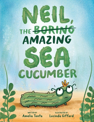 Neil, the Amazing Sea Cucumber by Tonta, Amelia