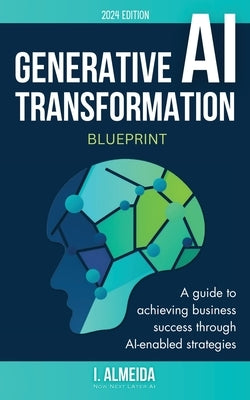 Generative AI Transformation Blueprint by Almeida, I.