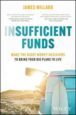 Insufficient Funds: Make the Right Money Decisions to Bring Your Big Plans to Life by Millard, James