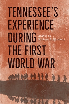 Tennessee's Experience During the First World War by Birdwell, Michael E.