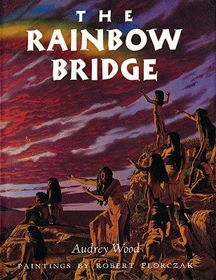 The Rainbow Bridge by Wood, Audrey