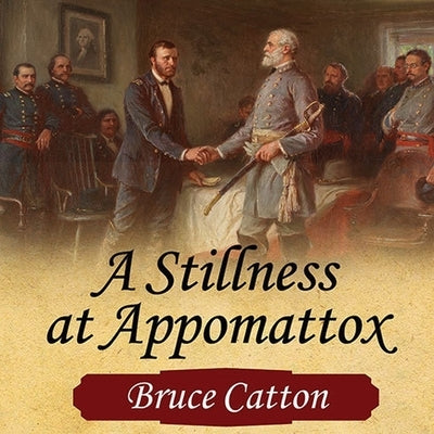 A Stillness at Appomattox by Catton, Bruce