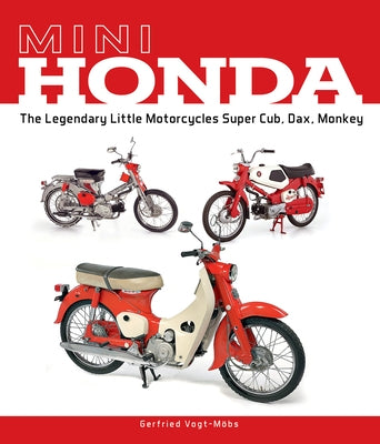 Mini Honda: The Legendary Little Motorcycles Super Cub, Dax, Monkey by Vogt-M&#246;bs, Gerfried