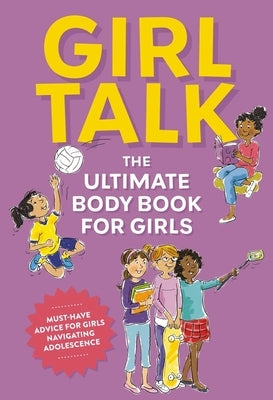 Girl Talk: The Ultimate Body and Puberty Book for Girls! by Editors of Cider Mill Press